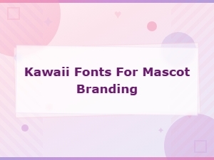 Adorable Kawaii Fonts Perfect for Cute Mascot Branding and Character Design