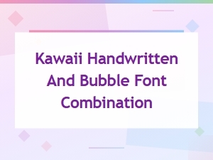 Adorable Kawaii Handwritten and Bubble Font Pairings for Sweet Designs