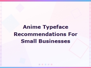 Anime Typeface Recommendations for Small Businesses