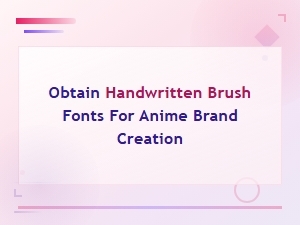 Handwritten Brush Fonts for Anime Brand Creation and Design
