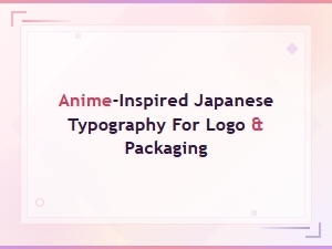 Anime-Inspired Japanese Display Fonts for Logo and Packaging Design