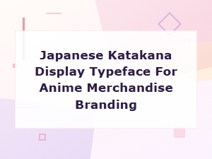 Japanese Katakana Display Typeface for Anime Merchandise Branding